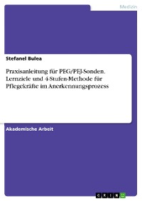 Cover Praxisanleitung für PEG/PEJ-Sonden. Lernziele und 4-Stufen-Methode für Pflegekräfte im Anerkennungsprozess