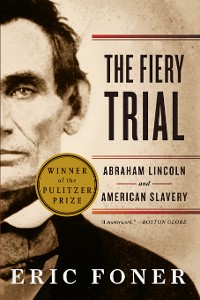 Cover The Fiery Trial: Abraham Lincoln and American Slavery