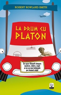 Cover La drum cu Platon. Ce spun filosofii despre naștere, iubire, copii și ce se mai întâmplă pe drumul vieții