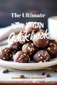 Cover The Ultimate Raw Vegan Cookbook: Rawsome 30 Baking Recipes Book for Beginners