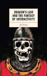 Cover Dragon's Lair and the Fantasy of Interactivity