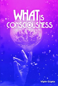 Cover What Is Consciousness