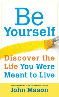 Cover Be Yourself--Discover the Life You Were Meant to Live