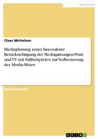 Cover Mediaplanung unter besonderer Berücksichtigung der Mediagattungen Print und TV mit Fallbeispielen zur Verbesserung des Media-Mixes