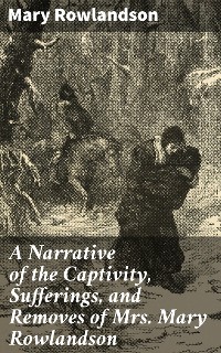 Cover A Narrative of the Captivity, Sufferings, and Removes of Mrs. Mary Rowlandson