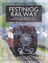Cover Festiniog Railway: From Slate Railway to Heritage Operation, 1921-2014