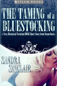 Cover Taming of a Bluestocking - A Sexy Historical Victorian BDSM Short Story from Steam Books