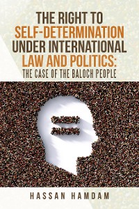 Cover The Right to Self-Determination Under International Law and Politics: the Case of the Baloch People
