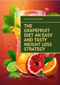 Cover The Grapefruit Diet An Easy and Tasty Weight Loss Strategy