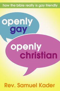 Cover Openly Gay, Openly Christian : How the Bible Really Is Gay Friendly