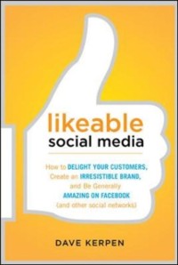 Cover Likeable Social Media: How to Delight Your Customers, Create an Irresistible Brand, and Be Generally Amazing on Facebook (& Other Social Networks)