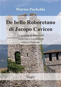 Cover De bello Roboretano di Jacopo Caviceo. La guerra di Rovereto. Traduzione e commento di Pietrino Pischedda