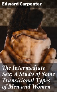 Cover The Intermediate Sex: A Study of Some Transitional Types of Men and Women