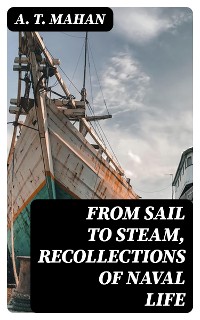 Cover From Sail to Steam, Recollections of Naval Life