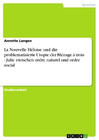 Cover La Nouvelle Héloise und die problematisierte Utopie der Ménage à trois - Julie zwischen ordre naturel und ordre social