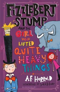 Cover Fizzlebert Stump and the Girl Who Lifted Quite Heavy Things