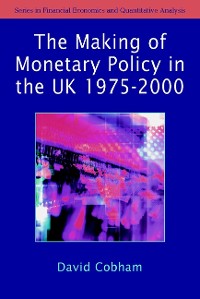 Cover The Making of Monetary Policy in the UK, 1975-2000