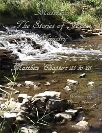 Cover Matthew: The Stories of Jesus' Ministry: Matthew Chapters 23 to 28