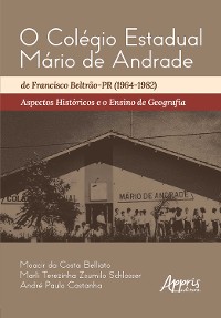 Cover O Colégio Estadual Mário de Andrade de Francisco Beltrão-PR (1964-1982): Aspectos Históricos e o Ensino de Geografia