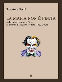 Cover La mafia non è finita. Dalla trattativa con lo Stato all'arresto di Messina Denaro (1993-2023)