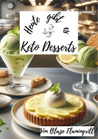 Cover Heute gibt es - Keto Desserts