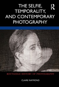 Cover The Selfie, Temporality, and Contemporary Photography