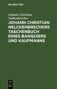 Cover Johann Christian Nelckenbrechers Taschenbuch eines Banquiers und Kaufmanns