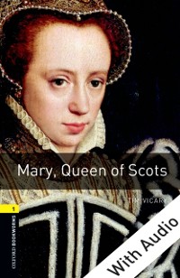 Cover Mary Queen of Scots - With Audio Level 1 Oxford Bookworms Library