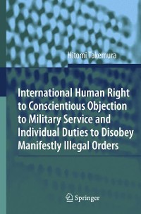 Cover International Human Right to Conscientious Objection to Military Service and Individual Duties to Disobey Manifestly Illegal Orders