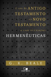 Cover O uso do Antigo Testamento no Novo Testamento e suas implicações hermenêuticas