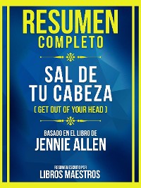 Cover Resumen Completo - Sal De Tu Cabeza (Get Out Of Your Head) - Basado En El Libro De Jennie Allen