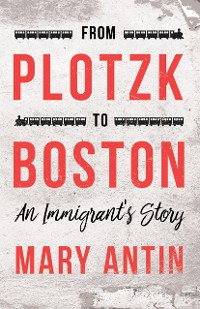 Cover From Plotzk to Boston - An Immigrant's Story
