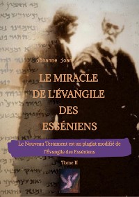 Cover Le Miracle de L'Évangile des Esséniens - Tome II   -   Le Nouveau Testament est un plagiat modifié de l'Évangile des Esséniens -