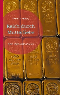 Cover Reich durch Mutterliebe