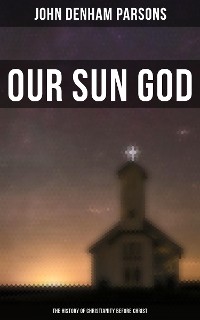 Cover Our Sun God - The History of Christianity Before Christ