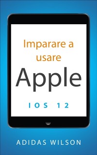 Cover Imparare a usare Apple iOS 12