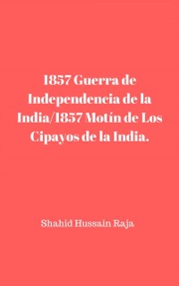 Cover 1857 Guerra de Independencia de la India/1857 Motín de Los Cipayos de la India.