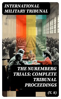 Cover The Nuremberg Trials: Complete Tribunal Proceedings (V. 8)