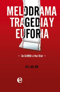 Cover Melodrama, tragedia y euforia. De Griffith a Von Trier