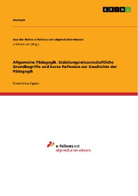 Cover Allgemeine Pädagogik. Erziehungswissenschaftliche Grundbegriffe und kurze Reflexion zur Geschichte der Pädagogik