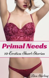 Cover Primal Needs: 10 Erotica Short Stories