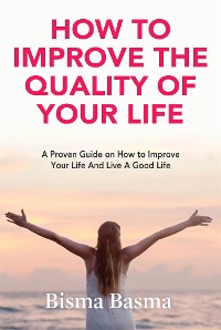Cover How to Improve the Quality of Your Life