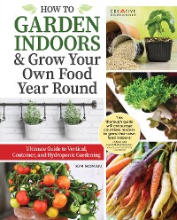 Cover How to Garden Indoors & Grow Your Own Food Year Round