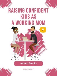 Cover Raising Confident Kids as a Working Mom