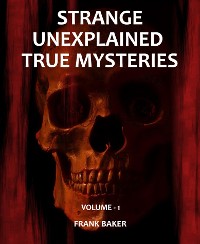 Cover Strange Unexplained True Mysteries - Volume 1