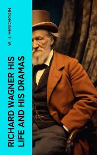 Cover Richard Wagner His Life and His Dramas