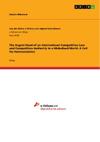 Cover The Urgent Need of an International Competition Law and Competition Authority in a Globalised World. A Call for Harmonization