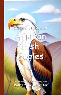 Cover It's Time to Learn about African Fish Eagles