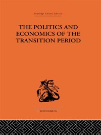 Cover The Politics and Economics of the Transition Period