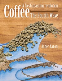 Cover Coffee - The Fourth Wave:  A Fresh Roasting Revolution